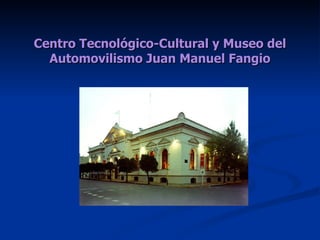 Centro Tecnológico-Cultural y Museo del Automovilismo Juan Manuel Fangio 