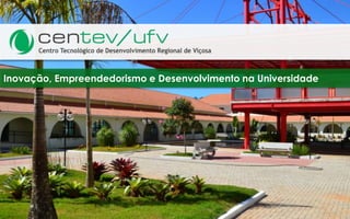 Inovação, Empreendedorismo e Desenvolvimento na Universidade
 