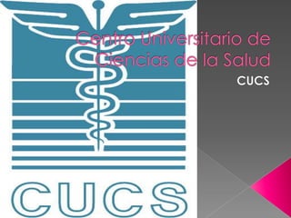 Centro Universitario de Ciencias de la Salud CUCS 