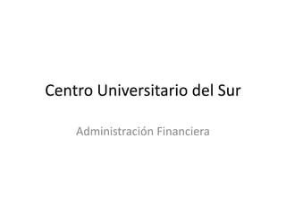 Centro Universitario del Sur Administración Financiera 
