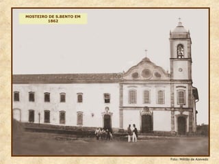 MOSTEIRO DE S.BENTO EM
1862
Foto: Militão de Azevedo
 