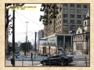 IGREJA DE N.S. DO CARMO EM
2007
 