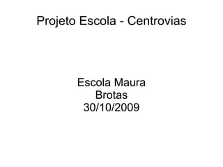 Projeto Escola - Centrovias Escola Maura Brotas 30/10/2009 