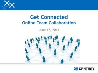 Get Connected
Online Team Collaboration
June 17, 2013

 