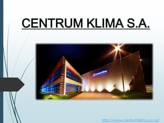 CENTRUM KLIMA S.A.
http://www.centrumklima.co.uk/
 
