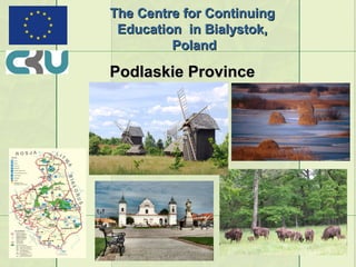The Centre for Continuing
 Education in Bialystok,
         Poland

Podlaskie Province
 