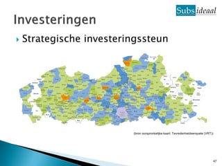    Strategische investeringssteun




                          (bron oorspronkelijke kaart: Tevredenheidsenquete (VRT))




                                                                                     47
 