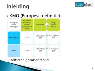    KMO (Europese definitie):




+ zelfstandigheidscriterium

                                7
 