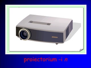 proiectorium -i n
 