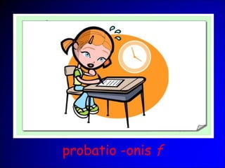 probatio -onis f
 