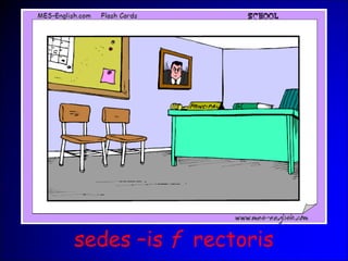 sedes –is f rectoris
 