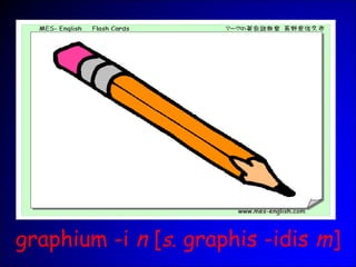 graphium -i n [s. graphis -idis m]
 