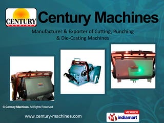 Manufacturer & Exporter of Cutting, Punching  & Die-Casting Machines www.century-machines.com 