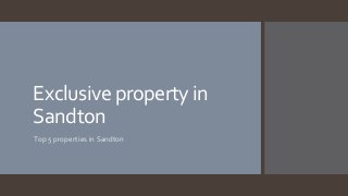 Exclusive property in
Sandton
Top 5 properties in Sandton

 