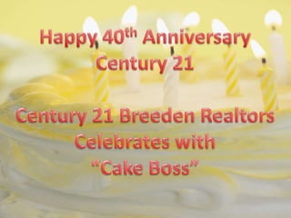 Happy 40th Anniversary Century 21 Century 21 Breeden Realtors Celebrates with “Cake Boss” 