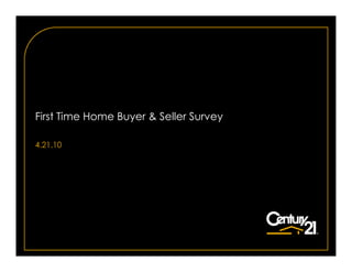 First Time Home Buyer & Seller Survey

4.21.10
 