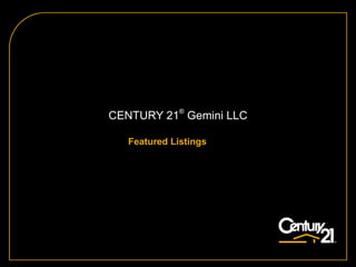 CENTURY 21 ®  Gemini LLC Featured Listings 