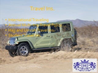 Travel Ins.
• InternationalTraveling
• Annual Multi-tripTravel Policy
• Hajj and UmrahTravel Ins.
• StudentTravel Ins.
 