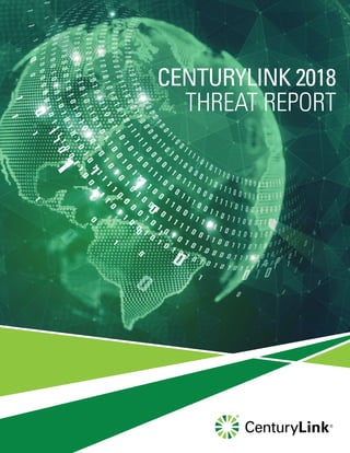 CENTURYLINK 2018
THREAT REPORT
 