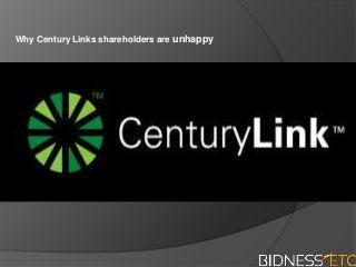 Why Century Links shareholders are unhappy
 
