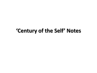 ‘Century of the Self’ Notes
 