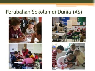 Perubahan Sekolah di Dunia (AS)
 