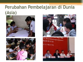Perubahan Pembelajaran di Dunia
(Asia)
 