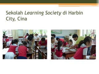 Sekolah Learning Society di Harbin
City, Cina
 