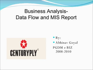 [object Object],[object Object],[object Object],Business Analysis- Data Flow and MIS Report 