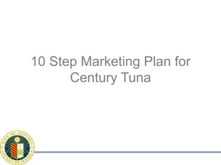 10 Step Marketing Plan forCentury Tuna