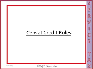 Cenvat Credit Rules

12/20/2013

1

 