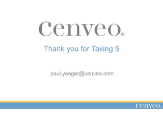 paul.yeager@cenveo.com
Thank you for Taking 5
 