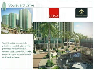 Boulevard Drive Tudo integrado por um conceito paisagístico encantador, desenvolvido por uma das mais conceituadas empresas dos Estados Unidos, a  EDSA , em parceria com o escritório brasileiro de  Benedito Abbud . 