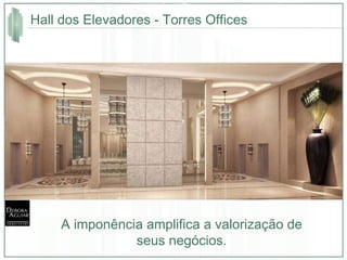 Hall dos Elevadores - Torres Offices A imponência amplifica a valorização de seus negócios. 