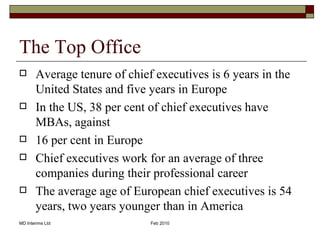The Top Office <ul><li>Average tenure of chief executives is 6 years in the United States and five years in Europe  </li><...