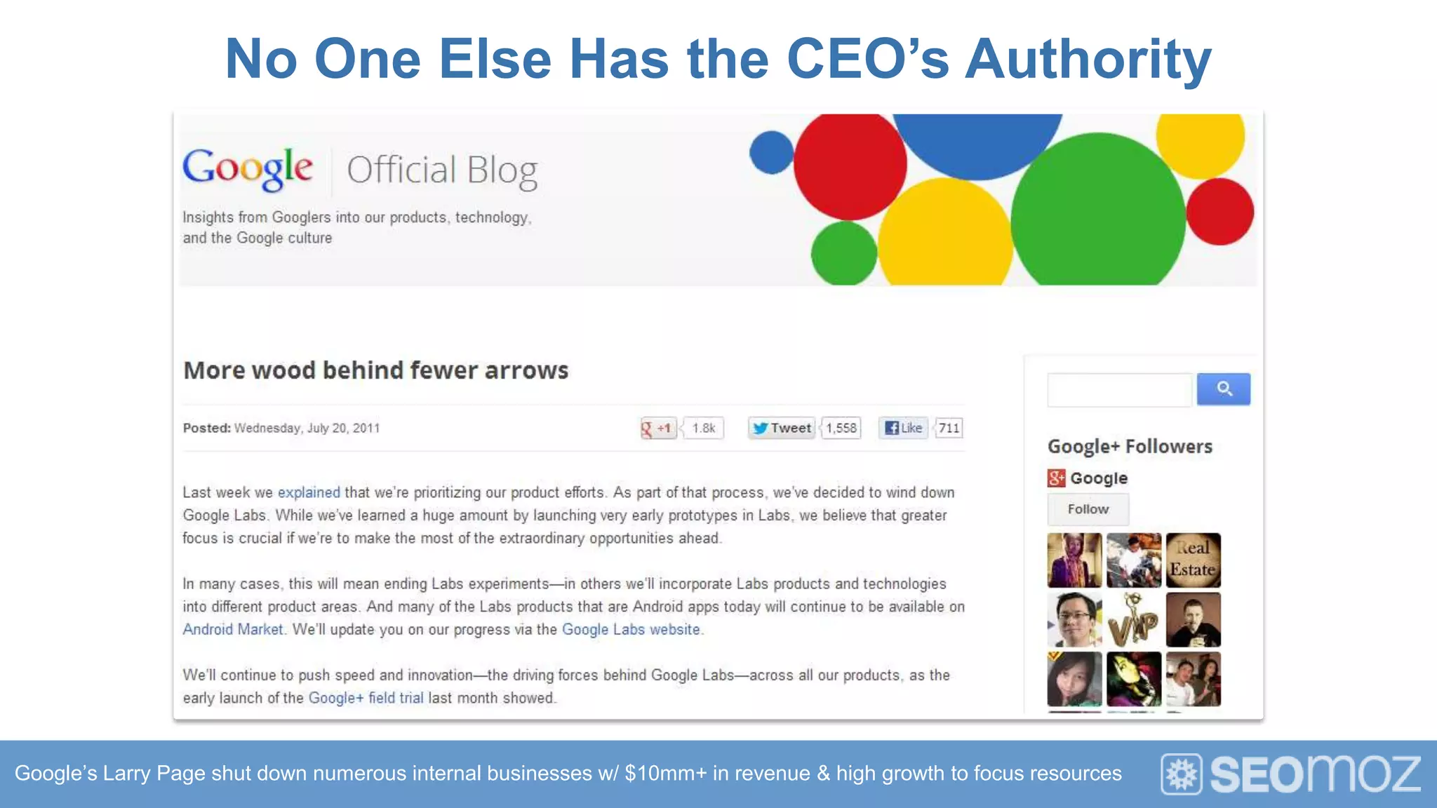 No One Else Has the CEO’s Authority




Google’s Larry Page shut down numerous internal businesses w/ $10mm+ in revenue & high growth to focus resources
 
