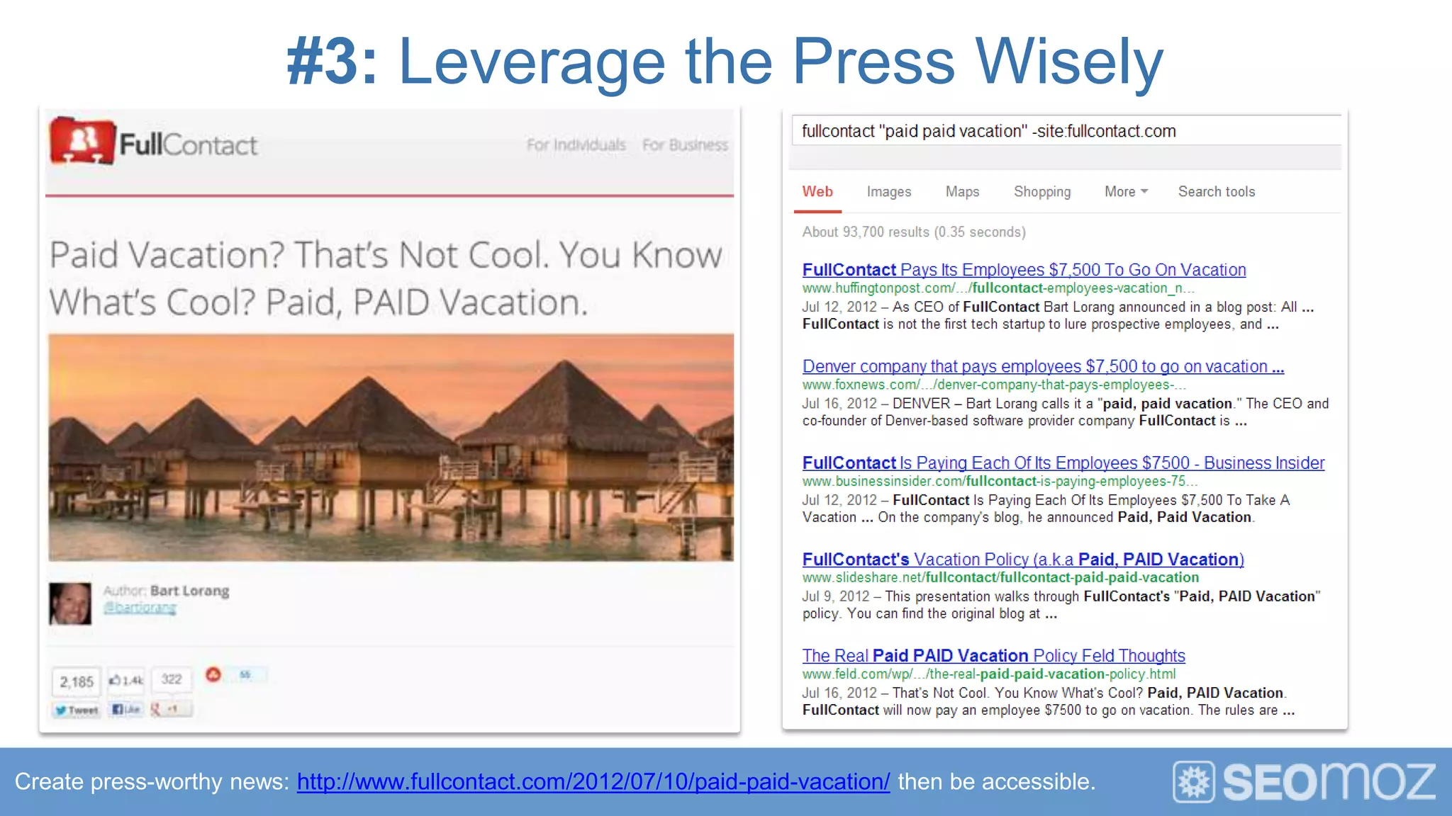#3: Leverage the Press Wisely




Create press-worthy news: http://www.fullcontact.com/2012/07/10/paid-paid-vacation/ then be accessible.
 