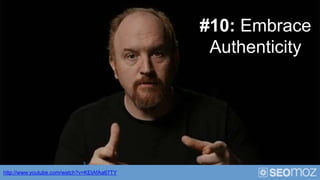 #10: Embrace
                                              Authenticity




http://www.youtube.com/watch?v=KEtAfAa67TY
 
