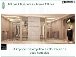 Hall dos Elevadores - Torres Offices A imponência amplifica a valorização de seus negócios. 