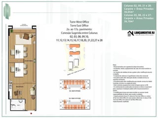 Torre West Office Torre East Office 2o. ao 17o. pavimento: Conexão Sugerida entre Colunas 02, 03, 08, 09,10, 11,12,13,14,15,16,17,18,20, 21,22,27 e 28 Notas • Planta ilustrativa com sugestão de artigos decorativos. • As divisória, móveis, equipamentos das salas não estão incluídos no contrato. • As Citações são medidas de eixo e podem sofrer modificação durante o trabalho. • O material de cobertura é especificado no descritivo memorial. • Esta planta pode sofrer alterações devido à unidades técnica ou requisitos estruturais. • Esta planta pode sofrer modificações para atender normas da cidade/município, terceiros e as exigências locais. • Hidro-sanitárias equipamentos serão entregues apenas no WC. • Ar condicionado do condensador do sistema (o cliente é responsável para a aquisição e instalação) podem sofrer de posicionamento e ajustes. • A modificações do piso não estão incluídos no contrato (sendo responsabilidade do cliente, após receber a unidade). • A planta presente ilustra 01 coluna da Torre East Offices a e coluna 29 da Torrer West Office em uma maneira referencial. A Coluna 29 da Torre East Office e da coluna 01 do West Office será, respectivamente, espelhado. Colunas 02, 09, 21 e 28: Carpete + Áreas Privadas: 36,05m²  Colunas 03, 08, 22 e 27: Carpete + Áreas Privadas: 36,10m² 