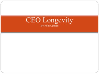 CEO Longevity
By Phin Upham
 