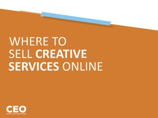 WHERE TO
SELL CREATIVE
SERVICES ONLINE
 