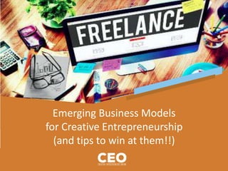 Emerging Business Models
for Creative Entrepreneurship
(and tips to win at them!!)
 