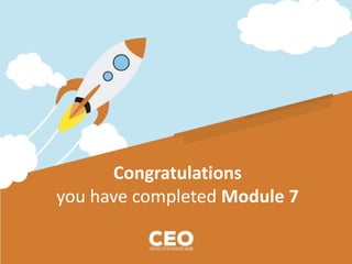 Congratulations
you have completed Module 7
 
