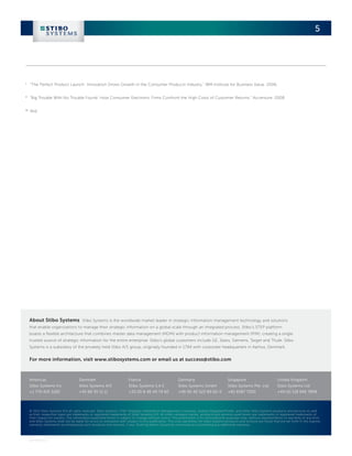 5




i	
       “The Perfect Product Launch: Innovation Drives Growth in the Consumer Products Industry.” IBM Institute for Business Value. 2006.

ii	
       “Big Trouble With No Trouble Found: How Consumer Electronic Firms Confront the High Costs of Customer Returns.” Accenture. 2008.

iii	
       Ibid.




       About Stibo Systems Stibo Systems is the worldwide market leader in strategic information management technology and solutions
       that enable organizations to manage their strategic information on a global scale through an integrated process. Stibo’s STEP platform
       boasts a flexible architecture that combines master data management (MDM) with product information management (PIM), creating a single
       trusted source of strategic information for the entire enterprise. Stibo’s global customers include GE, Sears, Siemens, Target and Thule. Stibo
       Systems is a subsidiary of the privately held Stibo A/S group, originally founded in 1794 with corporate headquarters in Aarhus, Denmark.


       For more information, visit www.stibosystems.com or email us at success@stibo.com



       Americas                         Denmark                           France                            Germany                           Singapore                         United Kingdom
       Stibo Systems Inc.               Stibo Systems A/S                 Stibo Systems S.A.S.              Stibo Systems GmbH                Stibo Systems Pte. Ltd.           Stibo Systems Ltd.
       +1 770 425 3282                  +45 89 39 11 11                   +33 (0) 6 46 40 74 60             +49 (0) 40 523 89 62-0            +65 6587 7500                     +44 (0) 118 949 7899



       © 2011 Stibo Systems A/S all rights reserved. Stibo Systems, STEP, Strategic Information Management Company, Global.Integrated.Profits. and other Stibo Systems products and services as well
       as their respective logos are trademarks or registered trademarks of Stibo Systems A/S. All other company names, products and services used herein are trademarks or registered trademarks of
       their respective owners. The information published herein is subject to change without notice. This publication is for informational purposes only, without representation or warranty of any kind,
       and Stibo Systems shall not be liable for errors or omissions with respect to this publication. The only warranties for Stibo Systems products and services are those that are set forth in the express
       warranty statements accompanying such products and services, if any. Nothing herein should be construed as constituting any additional warranty.



       WPR E0911
 