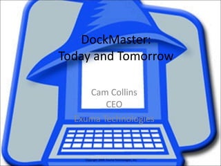 DockMaster: Today and Tomorrow Cam Collins CEO Exuma Technologies 