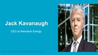 Jack Kavanaugh
CEO at Nanotech Energy
https://nanotechenergy.com/team/jack-kavanaugh/
 
