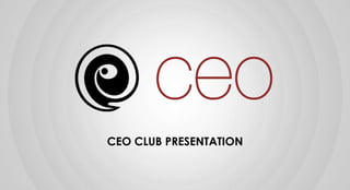 CEO CLUB PRESENTATION
 
