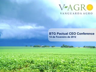 BTG Pactual CEO Conference
14 de Fevereiro de 2012




                          1
 