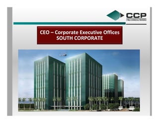 CEO – Corporate Executive Offices
       SOUTH CORPORATE
 